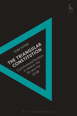 The Triangular Constitution: Constitutional Pluralism in Ireland, the EU and the ECHR