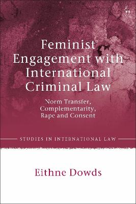Feminist Engagement with International Criminal Law: Norm Transfer, Complementarity, Rape and Consent
