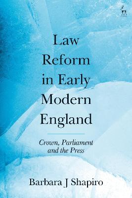 Law Reform in Early Modern England: Crown, Parliament and the Press