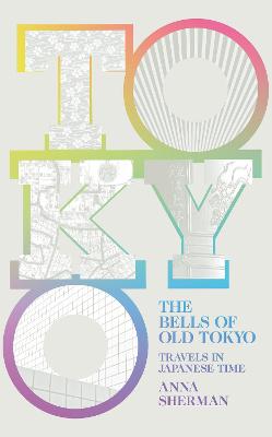The Bells of Old Tokyo: Travels in Japanese Time