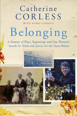Belonging: A Memoir of Place, Beginnings and One Woman's Search for Truth and Justice for the Tuam Babies