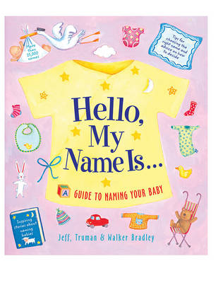 Hello, My Name is: A Guide to Naming Your Baby for Life
