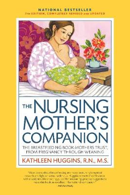 The Nursing Mother's Companion, 7th Edition, with New Illustrations: The Breastfeeding Book Mothers Trust, from Pregnancy Through Weaning