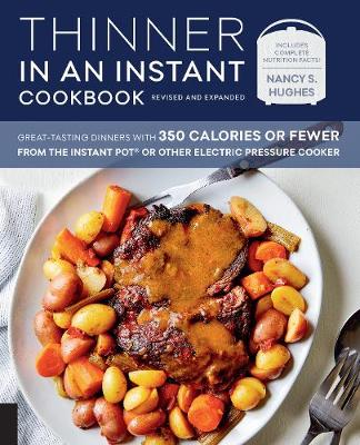 Thinner in an Instant Cookbook Revised and Expanded: Great-Tasting Dinners with 350 Calories or Fewer from the Instant Pot or Other Electric Pressure Cooker