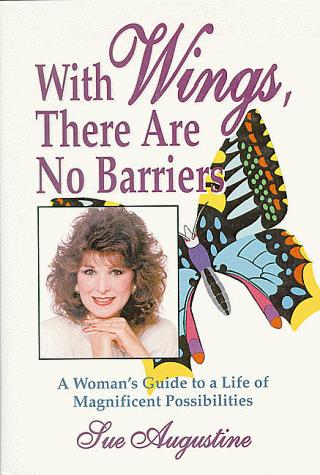 With Wings, There Are No Barriers: A Woman's Guide To A Life Of Magnificent Possibilities