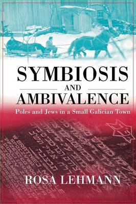 Symbiosis and Ambivalence: Poles and Jews in a Small Galician Town