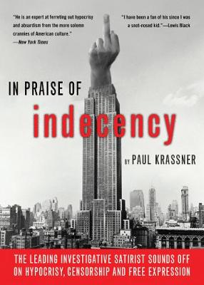 In Praise of Indecency: The Leading Investigative Satirist Sounds off on Hypocrisy, Censorship and Free Expression