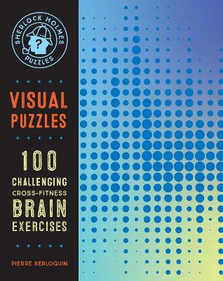 Sherlock Holmes Puzzles: Visual Puzzles: 100 Challenging Cross-Fitness Brain Exercises: Volume 10