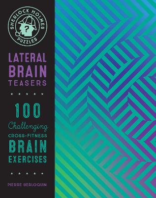 Sherlock Holmes Puzzles: Lateral Brain Teasers: 100 Challenging Cross-Fitness Brain Exercises: Volume 9