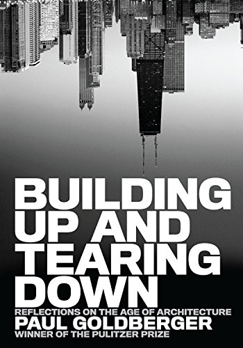 Building Up and Tearing Down: Reflections on the Age of Architecture