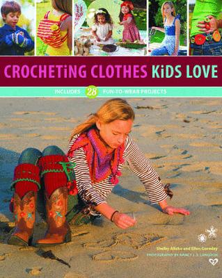 Crocheting Clothes Kids Love: 28 Fun-to-Wear Projects