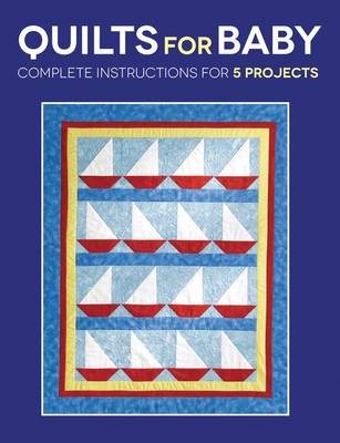 Quilts for Baby: Complete Instructions for 5 Projects