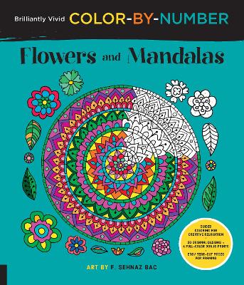 Brilliantly Vivid Color-by-Number: Flowers and Mandalas: Guided coloring for creative relaxation--30 original designs + 4 full-color bonus prints--Easy tear-out pages for framing