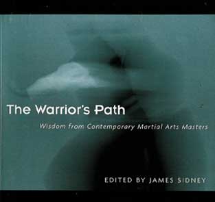Warrior's Path: Wisdom from Contemporary Martial Arts Ma
