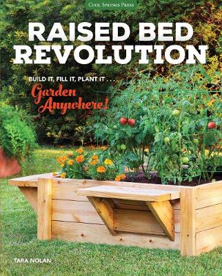 Raised Bed Revolution: Build It, Fill It, Plant It ... Garden Anywhere!