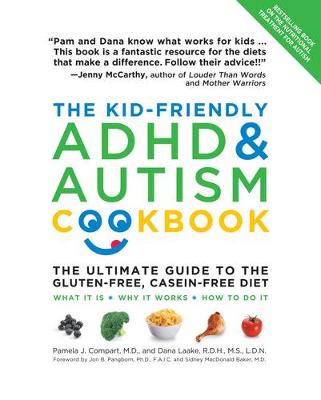 The Kid-Friendly ADHD & Autism Cookbook: The Ultimate Guide to the Gluten-Free, Casein-Free Diet