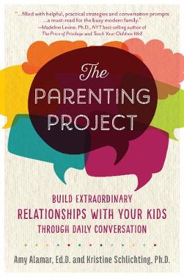The Parenting Project: Build Extraordinary Relationships With Your Kids Through Daily Conversation