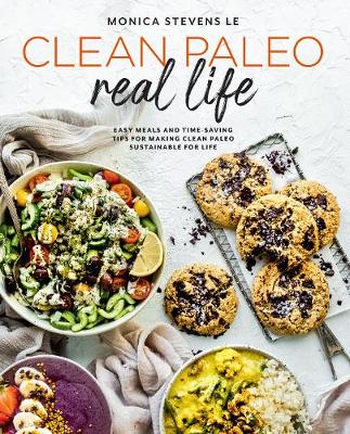 Clean Paleo Real Life: Easy Meals and Time-Saving Tips for Making Clean Paleo Sustainable for Life