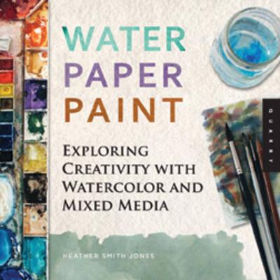 Water Paper Paint: Exploring Creativity with Watercolor and Mixed Media