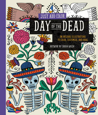 Just Add Color: Day of the Dead: 30 Original Illustrations to Color, Customize, and Hang