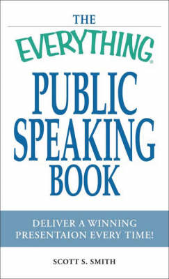 The ''Everything'' Public Speaking Book: Deliver a Winning Presentation Every Time!