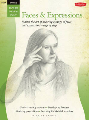 Drawing: Faces & Expressions (How to Draw and Paint): Master the art of drawing a range of faces and expressions - step by step