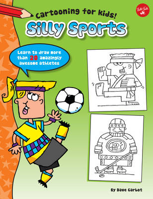 Silly Sports (Cartooning for Kids): Learn to Draw 20 Awesomely Athletic Characters!