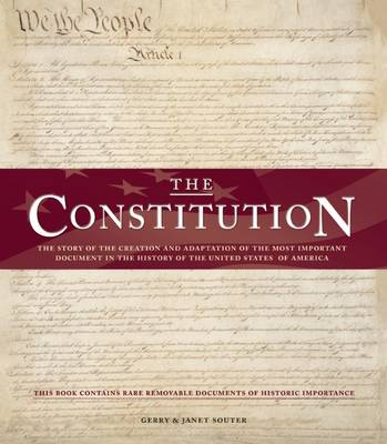 The Constitution: The Story of the Creation and Adaptation of the Most Important Document in the History of the United States of America