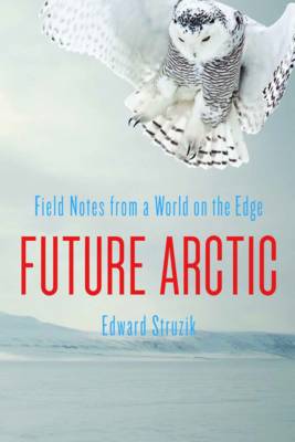 Future Arctic: Field Notes from a World on the Edge