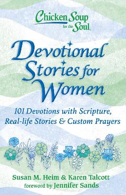 Chicken Soup for the Soul: Devotional Stories for Women: 101 Devotions with Scripture, Real-life Stories & Custom Prayers