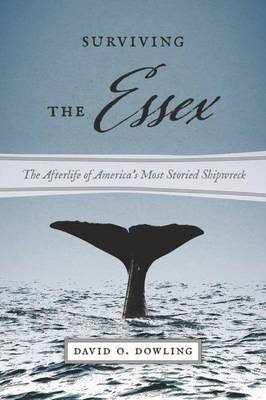 Surviving the Essex - The Afterlife of America`s Most Storied Shipwreck