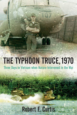 The Typhoon Truce, 1970: Three Days in Vietnam When Nature Intervened in the War