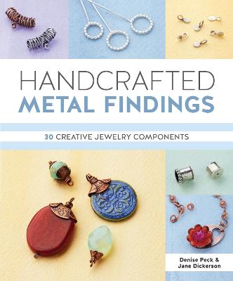 Handcrafted Metal Findings: 30 Creative Jewelry Components
