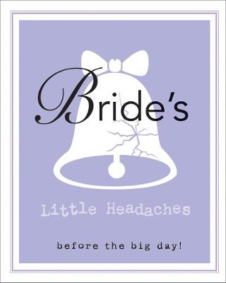 Bride's Little Headaches: Before the big day!