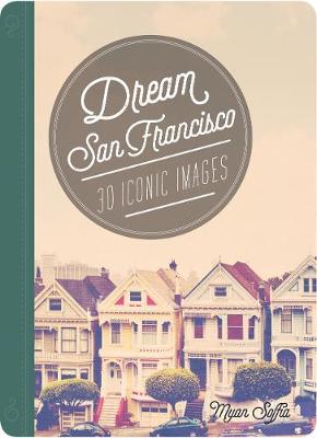 Dream San Francisco: 30 Iconic Images