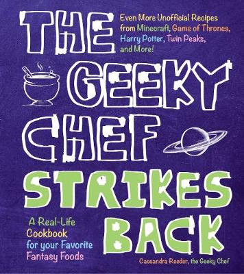 The Geeky Chef Strikes Back: Even More Unofficial Recipes from Minecraft, Game of Thrones, Harry Potter, Twin Peaks, and More!