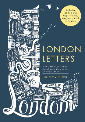 London Letters: Featuring 26 Pull-Out Maps of Popular London Neighbourhoods: From Angel to ZSL London Zoo, Discover Where to Eat, Drink and Explore