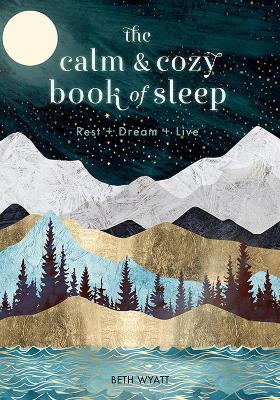 The Calm and Cozy Book of Sleep: Rest + Dream + Live: Volume 13