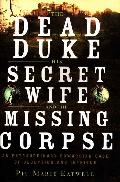 The dead duke, his secret wife, and the missing corpse