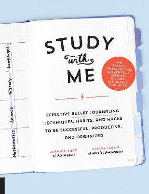 Study with Me: Effective Bullet Journaling Techniques, Habits, and Hacks To Be Successful, Productive, and Organized - With Special Strategies for Mathematics, Science, History, Languages, and More