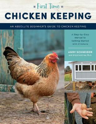 First Time Chicken Keeping: An Absolute Beginner's Guide to Keeping Chickens - A Step-by-Step Manual to Getting Started with Chickens