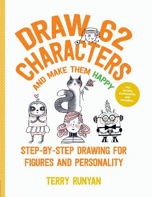 Draw 62 Characters and Make Them Happy: Step-by-Step Drawing for Figures and Personality - For Artists, Cartoonists, and Doodlers: Volume 5
