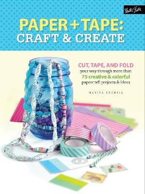 Paper & Tape: Craft & Create: Cut, tape, and fold your way through more than 75 creative & colorful papercraft projects & ideas