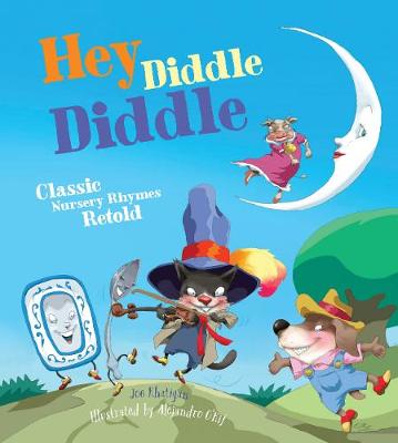 Hey Diddle Diddle: Classic Nursery Rhymes Retold