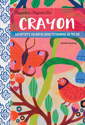 Anywhere, Anytime Art: Crayon: An artist's colorful guide to drawing on the go!
