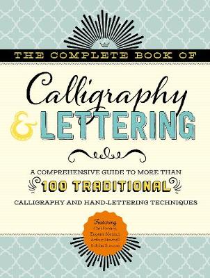 The Complete Book of Calligraphy & Lettering: A comprehensive guide to more than 100 traditional calligraphy and hand-lettering techniques