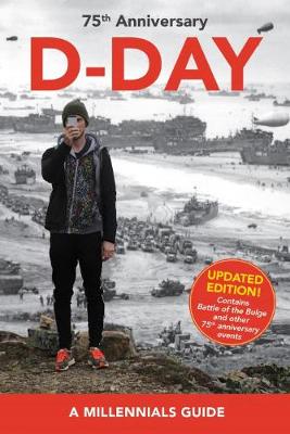 D-Day, 75th Anniversary (New Edition): A Millennials' Guide