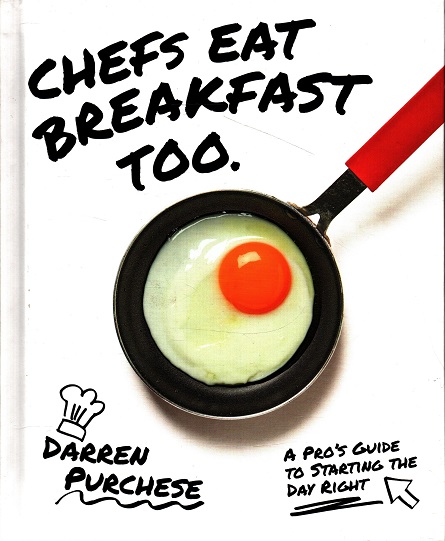 Chefs Eat Breakfast Too: A Pro's Guide to Starting The Day Right