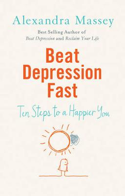 Beat Depression Fast: 10 Steps to a Happier You Using Positive Psychology