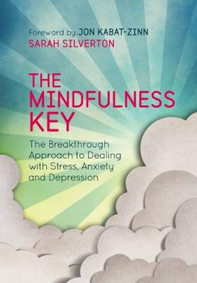 The Mindfulness Key: The Breakthrough Approach to Dealing with Stress, Anxiety and Depression